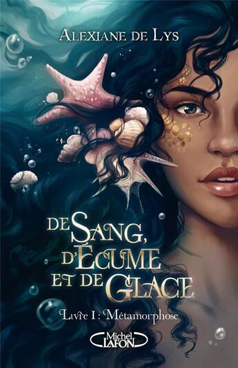 Couverture du livre « De sang, d'écume et de glace Tome 1 : métamorphose » de Alexiane De Lys aux éditions Michel Lafon