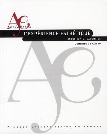 Couverture du livre « L'expérience esthétique ; intuition et expertise » de Dominique Chateau aux éditions Pu De Rennes