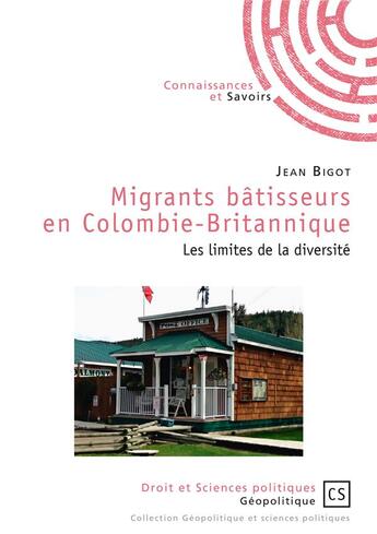 Couverture du livre « Migrants bâtisseurs en Colombie-Britannique ; les limites de la diversité » de Jean Bigot aux éditions Connaissances Et Savoirs