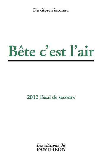 Couverture du livre « Bête c'est l'air ; 2012 essai de secours » de Anonyme aux éditions Editions Du Panthéon