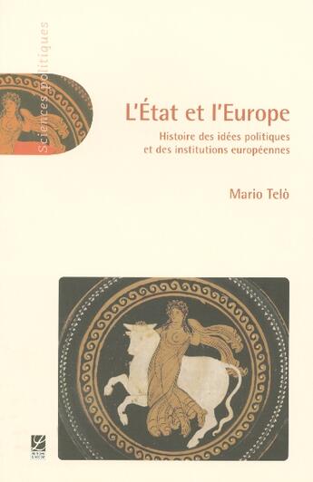 Couverture du livre « L'Etat Et L'Europe, Histoire Des Idees Politiques Et Des Intsitutions Europeennes » de Mario Telo aux éditions Labor Sciences Humaines