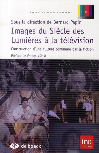 Couverture du livre « Images du siècle des Lumières à la télévision ; construction d'une culture commune par la fiction » de Bernard Papin aux éditions De Boeck Superieur