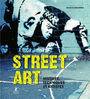 Couverture du livre « Street art ; histoire, techniques et artistes » de Duccio Dogheria aux éditions Place Des Victoires