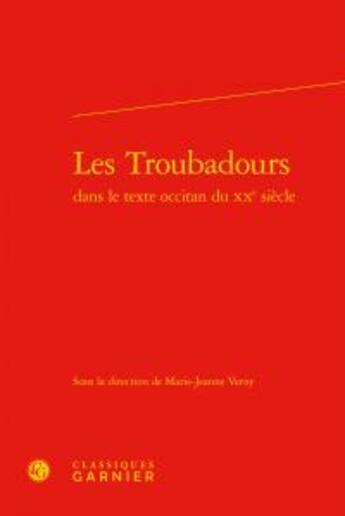 Couverture du livre « Les troubadours dans le texte occitan du XXe siècle » de  aux éditions Classiques Garnier