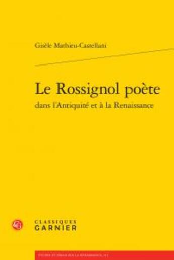 Couverture du livre « Le rossignol poète dans l'Antiquité et à la Renaissance » de Gisele Mathieu-Castellani aux éditions Classiques Garnier