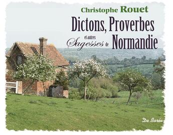 Couverture du livre « Dictons proverbes et autres sagesses de Normandie » de Christophe Rouet aux éditions De Boree