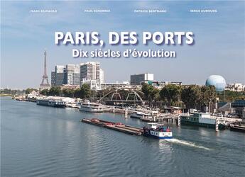 Couverture du livre « Paris, des ports, dix siècles d'évolution » de Patrick Bertrand et Serge Aubourg et Paul Scherrer et Marc Reimbold aux éditions Orep