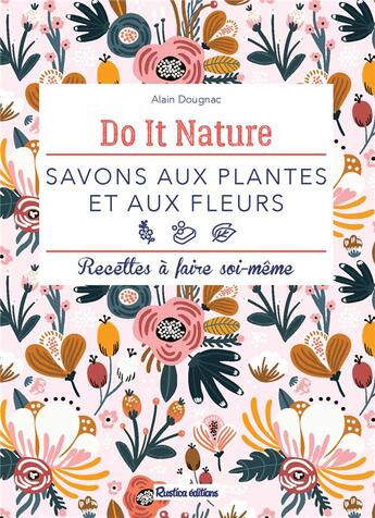 Couverture du livre « Savons aux plantes et aux fleurs » de Claire Curt et Alain Dougnac aux éditions Rustica