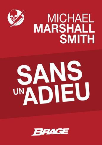 Couverture du livre « Sans un adieu » de Michael Marshall Smith aux éditions Brage