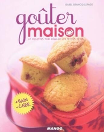 Couverture du livre « Goûter maison » de Isabel Brancq-Lepage aux éditions Mango