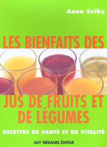 Couverture du livre « Les bienfaits des jus de fruit et de legumes » de Selby Anne aux éditions Guy Trédaniel