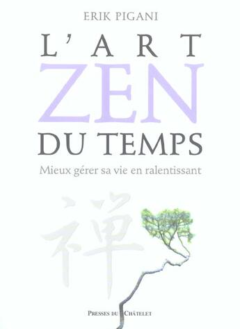 Couverture du livre « L'art zen du temps ; mieux gérer sa vie en ralentissant » de Erik Pigani aux éditions Presses Du Chatelet