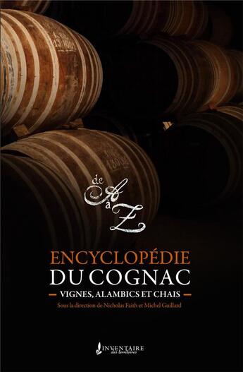 Couverture du livre « L'encyclopédie du cognac, vignes, alambics et chais » de Nicholas Faith et Michel Guillard aux éditions Francois Baudez