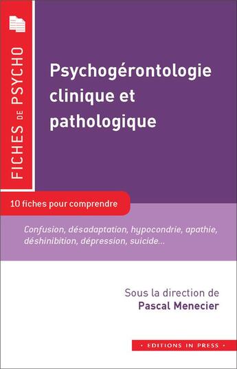 Couverture du livre « Psychogérontologie clinique et pathologique ; 10 fiches pour comprendre » de Pascal Menecier aux éditions In Press