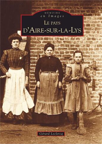 Couverture du livre « Le pays d'Aire-sur-la-Lys » de Gerard Leclercq aux éditions Editions Sutton