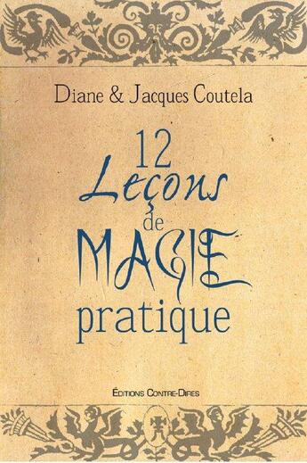 Couverture du livre « 12 leçons de magie pratique » de Diane Coutela et Jacques Coutela aux éditions Contre-dires