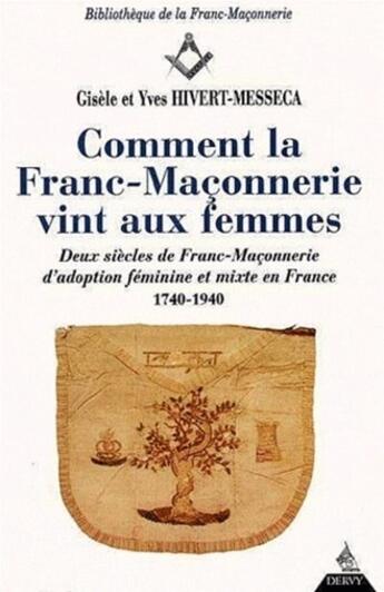 Couverture du livre « Comment la franc-maçonnerie vint aux femmes ? » de Yves Hivert-Messeca et Gisele Hivert-Messeca aux éditions Dervy