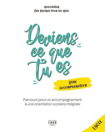 Couverture du livre « Deviens ce que tu es : livre accompagnateur ; parcours pour un accompagnement à une orientation scolaire » de  aux éditions Crer-bayard