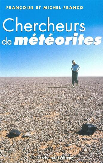 Couverture du livre « Chercheurs de météorites » de Michel Franco et Françoise Franco aux éditions Cherche Midi