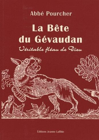 Couverture du livre « La bête du Gévaudan ; véritable fléau de Dieu » de Pourcher Pierre aux éditions Jeanne Laffitte