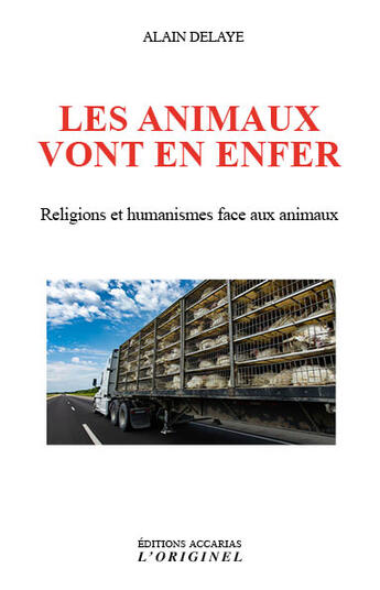 Couverture du livre « Les animaux vont en enfer ; religions et humanismes face aux animaux » de Alain Delaye aux éditions Accarias-originel