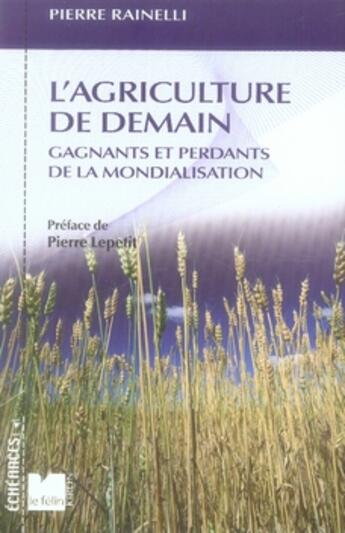 Couverture du livre « L'agriculture de demain ; gagnants et perdants de la mondialisation » de Rainelli P aux éditions Felin