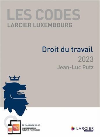 Couverture du livre « Les codes Larcier Luxembourg : droit du travail (édition 2023) » de Jean-Luc Putz aux éditions Larcier Luxembourg