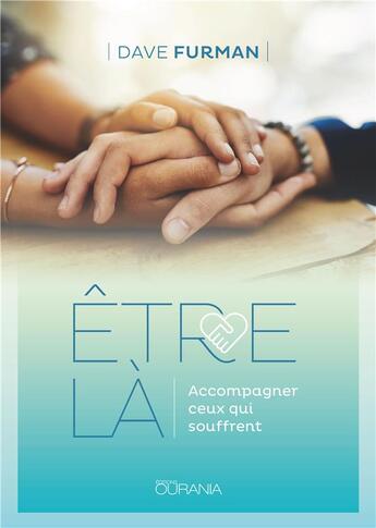 Couverture du livre « Être là ; acompagner ceux qui souffrent » de Dave Furman aux éditions Ourania