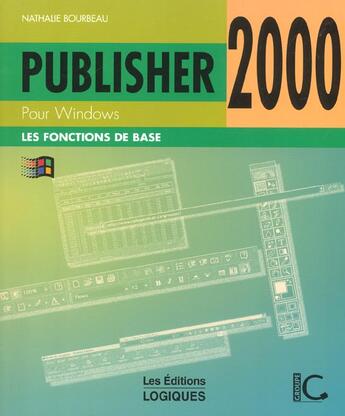 Couverture du livre « Publisher 2000 Pour Windows ; Les Fonctions De Base » de Nathalie Bourbeau aux éditions Logiques
