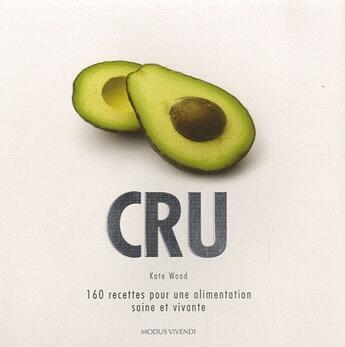 Couverture du livre « Cru ; 160 recettes pour une alimentation saine et vivante » de Kate Wood aux éditions Modus Vivendi