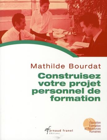 Couverture du livre « Construisez votre projet personnel de formation » de Mathilde Bourdat aux éditions Arnaud Franel