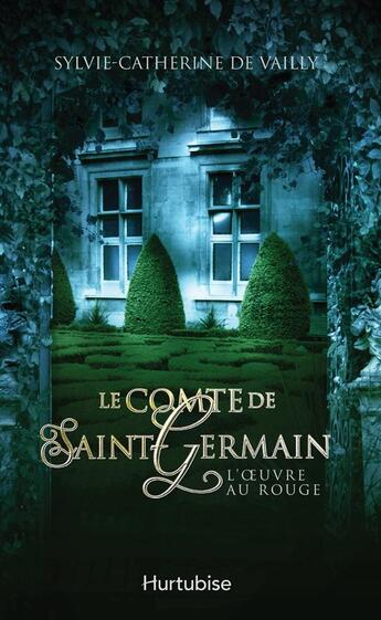 Couverture du livre « Le comte de Saint-Germain t.3 ; l'oeuvre au rouge » de Sylvie-Catherine De Vailly aux éditions Hurtubise