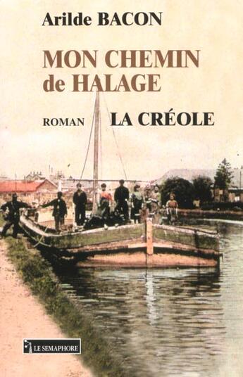 Couverture du livre « La Creole T.3 ; Le Chemin De Halage » de Bacon aux éditions Le Semaphore