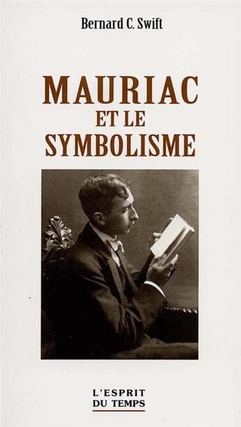 Couverture du livre « Mauriac et le symbolisme » de C. Swift Bernard aux éditions L'esprit Du Temps