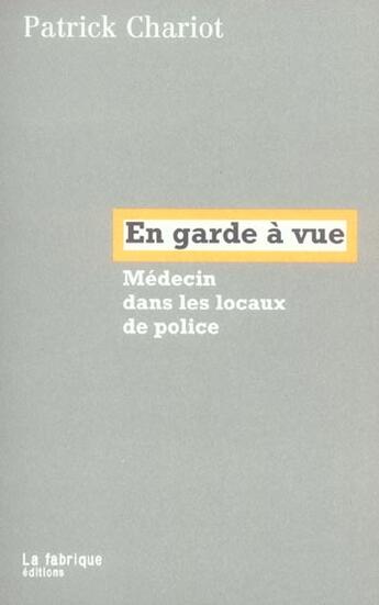 Couverture du livre « En garde a vue ; médecin dans les locaux de police » de Patrick Chariot aux éditions Fabrique