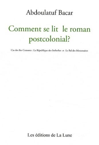 Couverture du livre « Comment se lit le roman postcolonial ? » de Abdoulatuf Bacar aux éditions Editions De La Lune