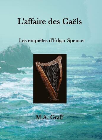 Couverture du livre « L'affaire des Gaëls : Les enquêtes d'Edgar Spencer » de M.A. Graff aux éditions Ramses Vi