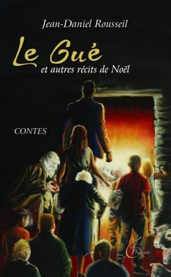 Couverture du livre « Le gué et autres récits de Noël » de Jean-Daniel Rousseil aux éditions Llb Suisse