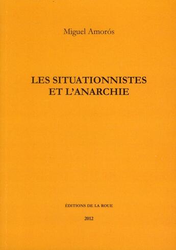 Couverture du livre « Les situationnistes et l'anarchie » de Miguel Amoros aux éditions Les Editions De La Roue