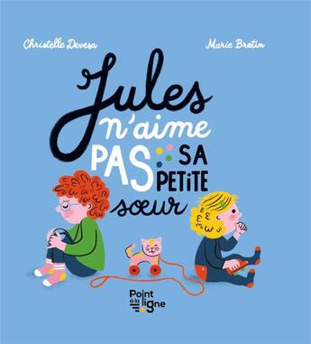 Couverture du livre « Jules n'aime pas sa petite soeur » de Bretin Marie et Christelle Devesa aux éditions Point La Ligne