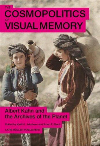 Couverture du livre « The cosmopolitics of visual memory - albert kahn and the archives of the planet » de Jakobsen Kjetil aux éditions Lars Muller