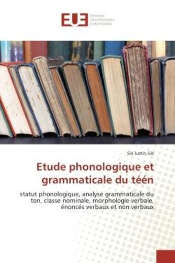 Couverture du livre « Etude phonologique et grammaticale du teen : Statut phonologique, analyse grammaticale du ton, classe nominale, morphologie verbale, enonces... » de Sie Sib aux éditions Editions Universitaires Europeennes