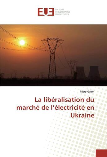 Couverture du livre « La liberalisation du marche de l'electricite en ukraine » de Grom Petro aux éditions Editions Universitaires Europeennes