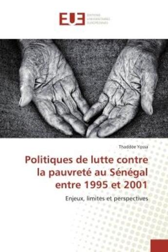 Couverture du livre « Politiques de lutte contre la pauvrete au senegal entre 1995 et 2001 - enjeux, limites et perspectiv » de Yossa Thaddee aux éditions Editions Universitaires Europeennes