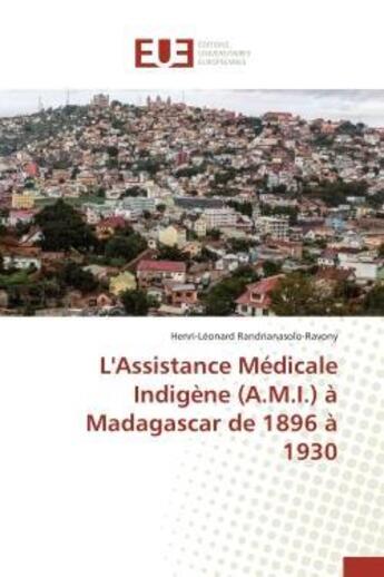 Couverture du livre « L'assistance medicale indigene (a.m.i.) a madagascar de 1896 a 1930 » de Randrianasolo-Ravony aux éditions Editions Universitaires Europeennes