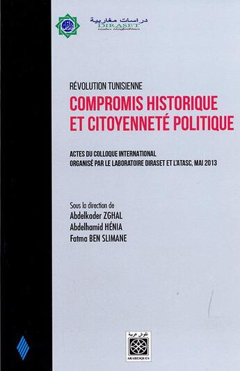 Couverture du livre « Compromis historiques et citoyenneté politique » de Abdelhamid Henia et Abdelkader Zghal aux éditions Arabesques Editions