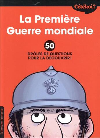 Couverture du livre « Cétékoi ? ; la Première Guerre mondiale ; 50 drôles de questions pour la découvrir ! » de Sophie Lamoureux et Zelda Zonk aux éditions Tallandier