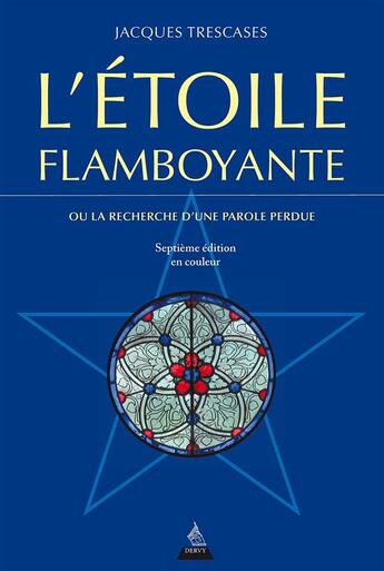 Couverture du livre « L'étoile flamboyante ; ou la recherche d'une parole perdue (7e édition) » de Jacques Trescases aux éditions Dervy