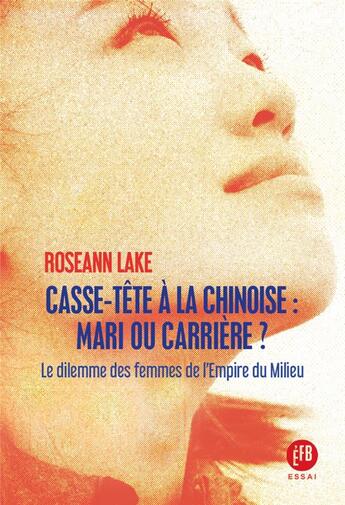 Couverture du livre « Casse-tête à la chinoise : mari ou carriere ? le dilemme des femmes de l'Empire du Milieu » de Roseann Lake aux éditions Les Peregrines