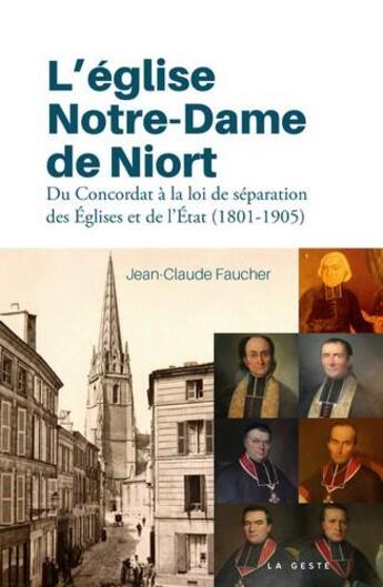 Couverture du livre « L'église Notre-Dame de Niort ; du Concordat à la loi de séparation des Eglises et de l'Etat (1801-1905) » de Jean-Claude Faucher aux éditions Geste